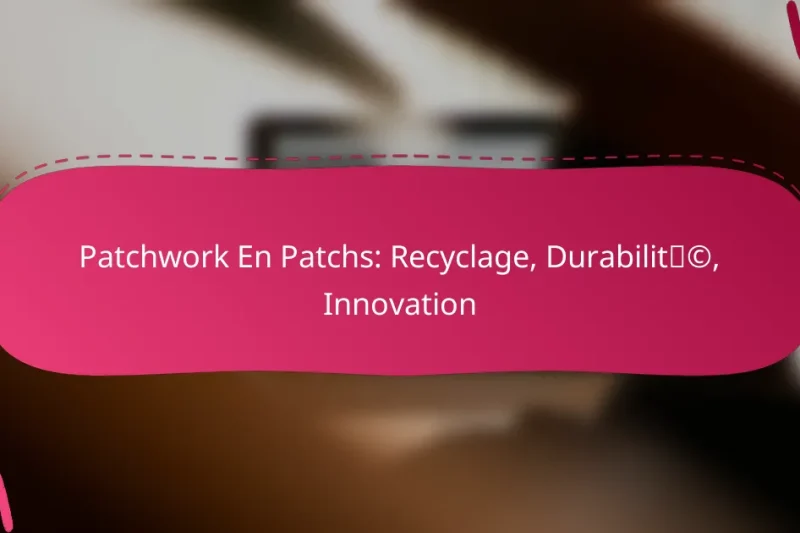Patchwork En Patchs: Recyclage, Durabilité, Innovation