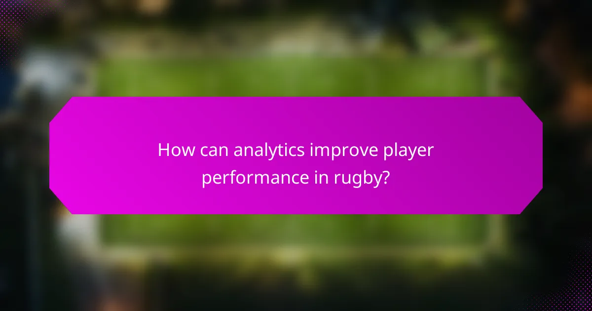 How can analytics improve player performance in rugby?