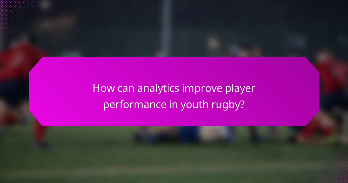 How can analytics improve player performance in youth rugby?