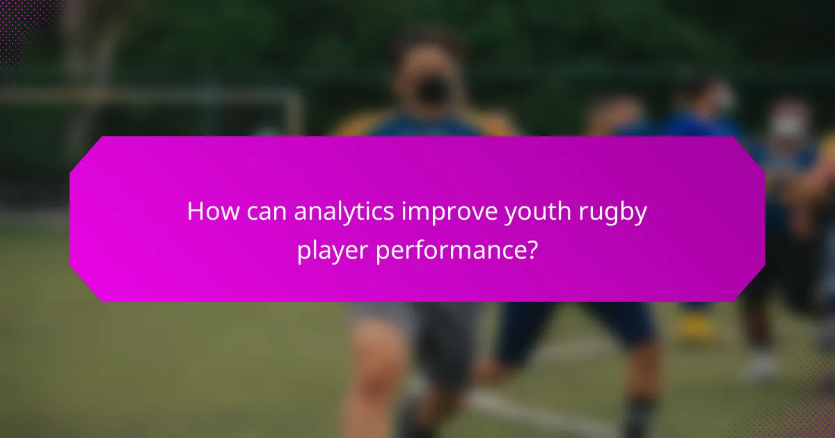 How can analytics improve youth rugby player performance?