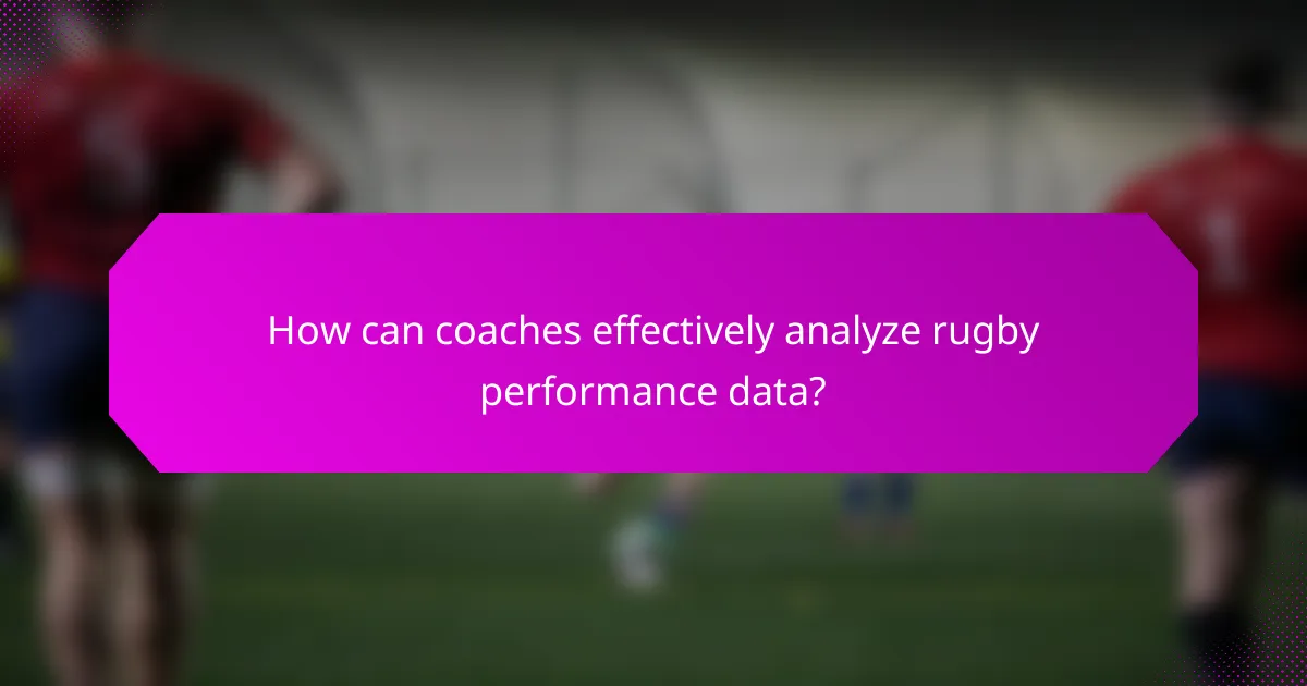 How can coaches effectively analyze rugby performance data?
