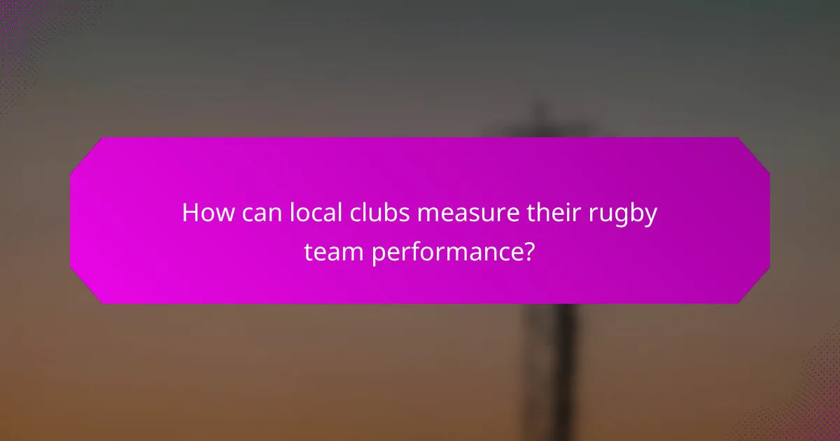 How can local clubs measure their rugby team performance?