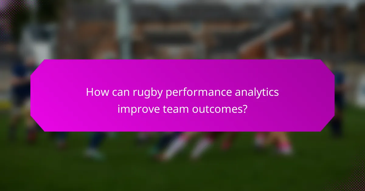 How can rugby performance analytics improve team outcomes?