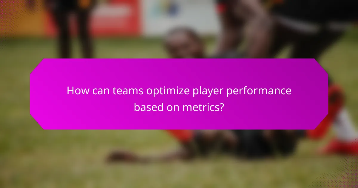 How can teams optimize player performance based on metrics?