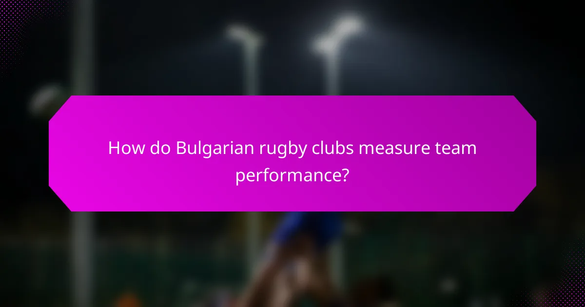 How do Bulgarian rugby clubs measure team performance?
