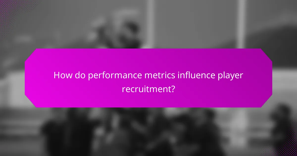How do performance metrics influence player recruitment?