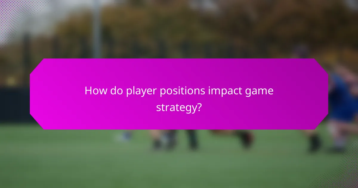 How do player positions impact game strategy?