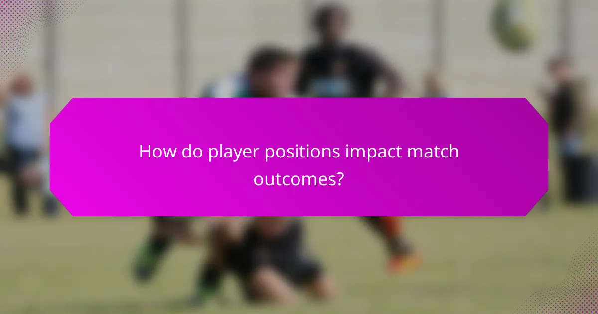 How do player positions impact match outcomes?