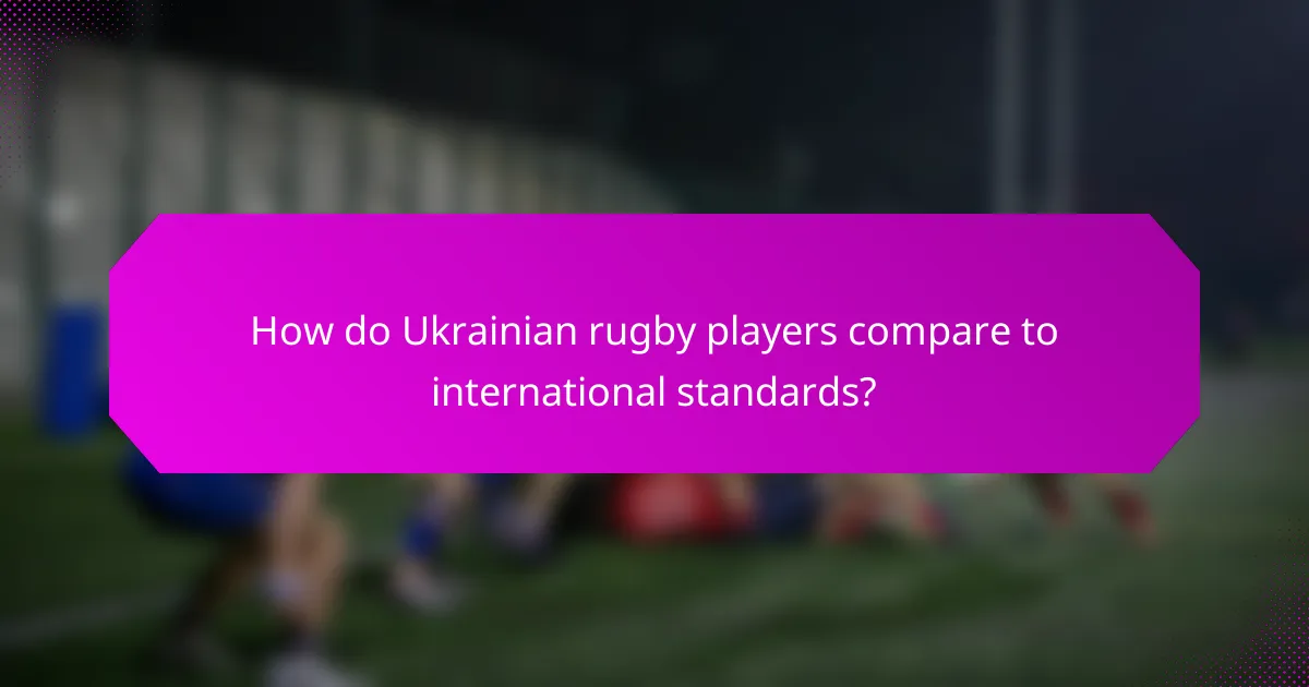 How do Ukrainian rugby players compare to international standards?