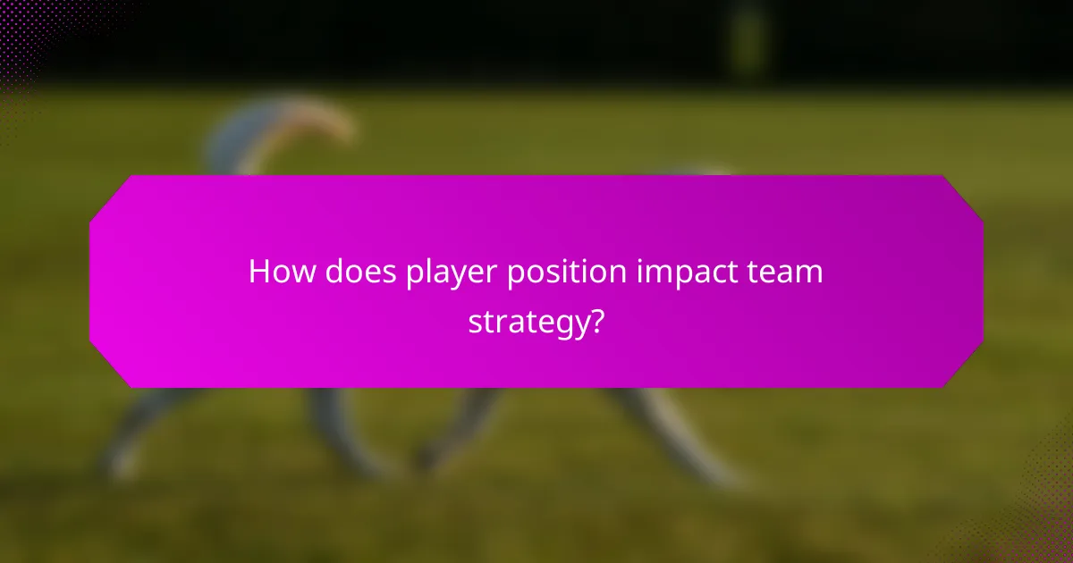 How does player position impact team strategy?