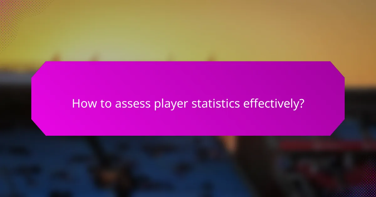 How to assess player statistics effectively?