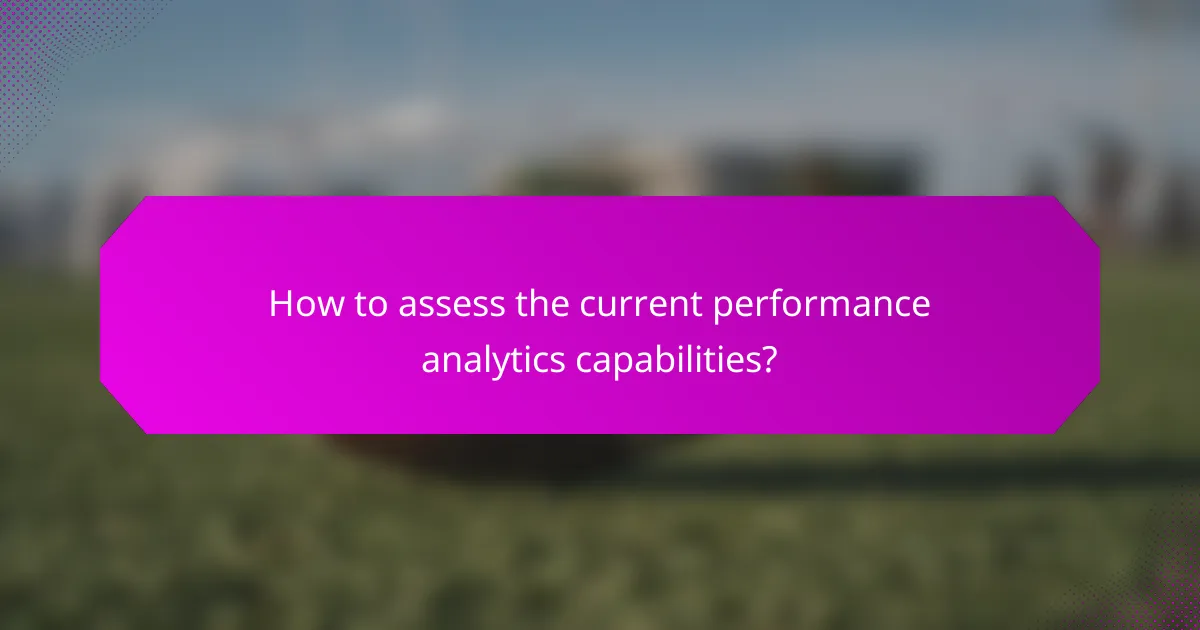 How to assess the current performance analytics capabilities?