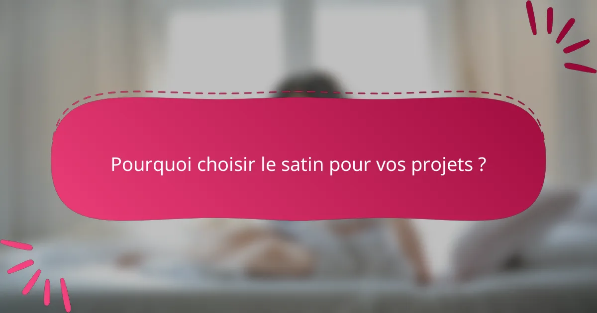 Pourquoi choisir le satin pour vos projets ?