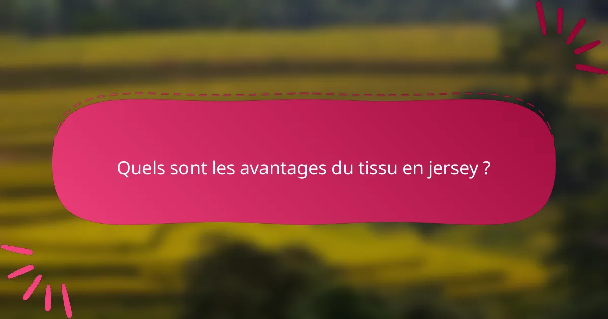 Quels sont les avantages du tissu en jersey ?