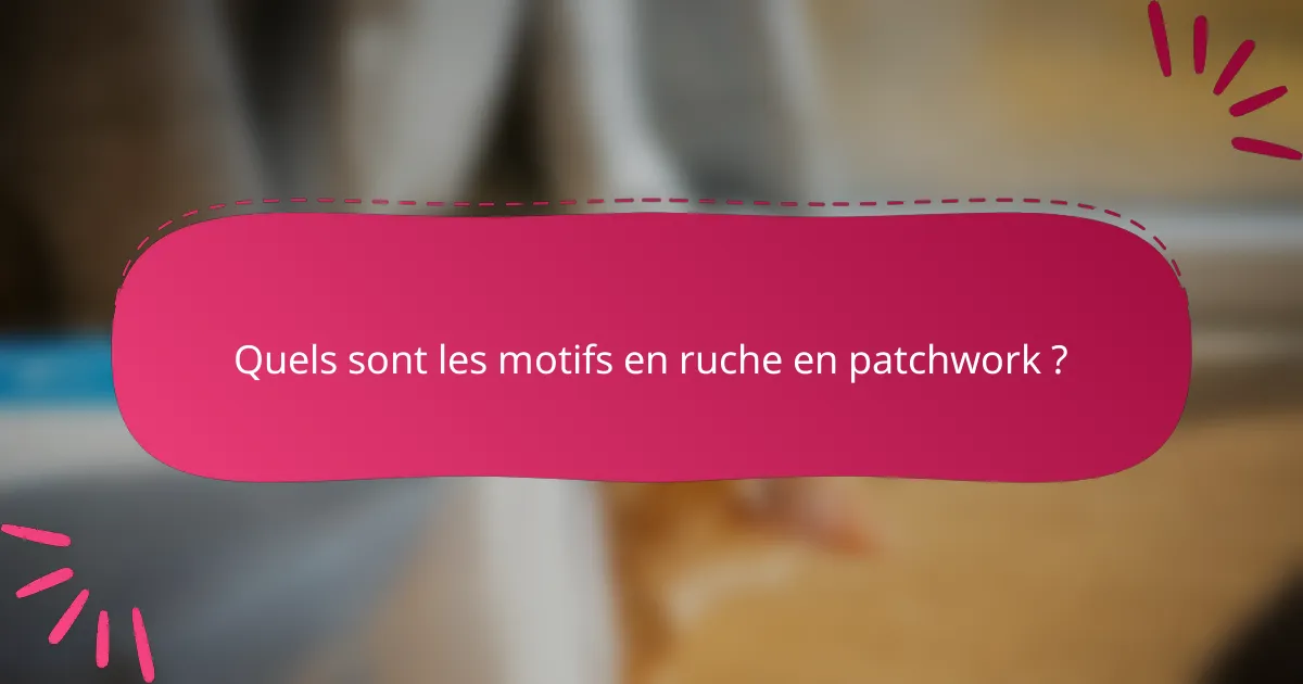 Quels sont les motifs en ruche en patchwork ?