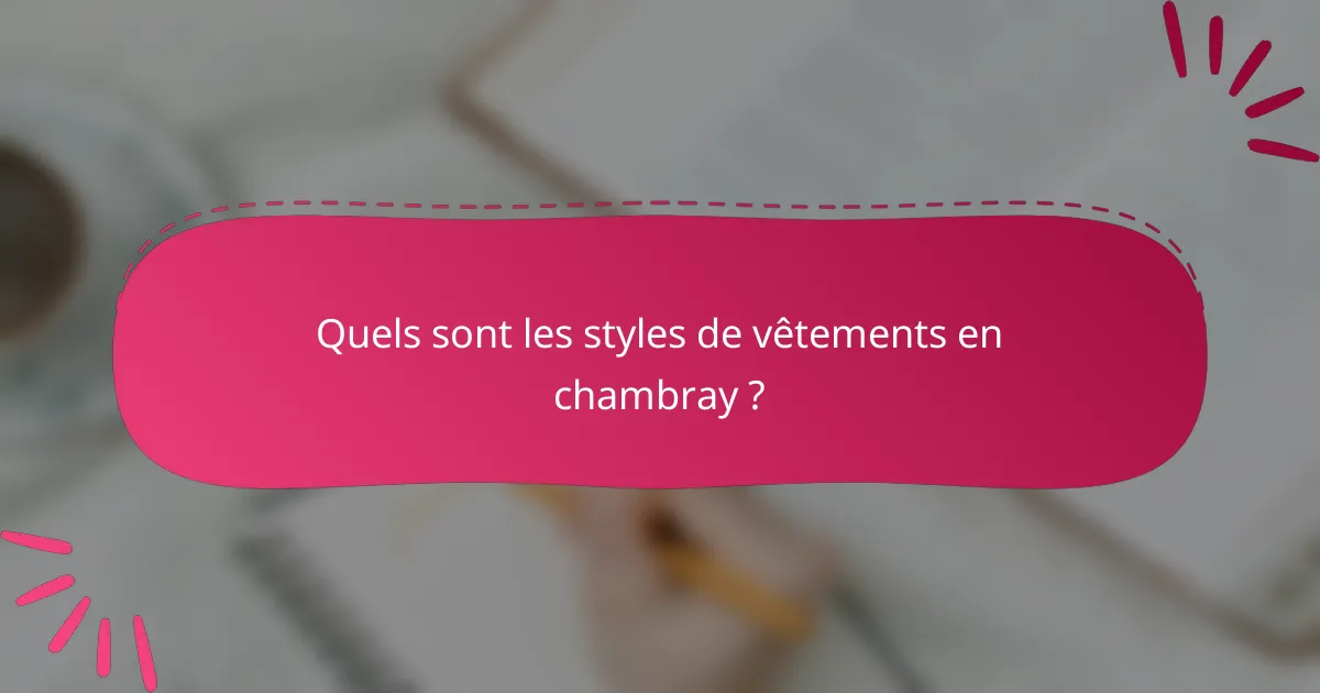 Quels sont les styles de vêtements en chambray ?