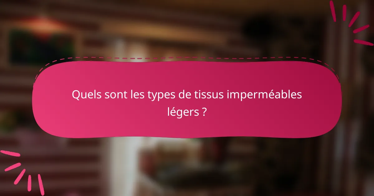 Quels sont les types de tissus imperméables légers ?