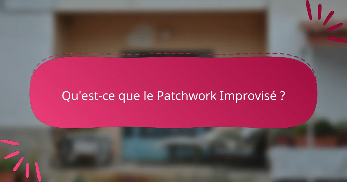 Qu'est-ce que le Patchwork Improvisé ?