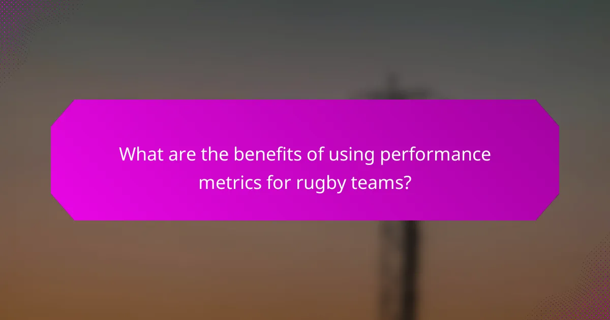 What are the benefits of using performance metrics for rugby teams?