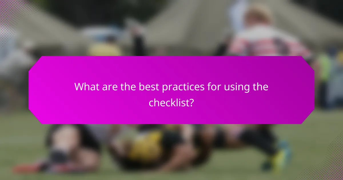 What are the best practices for using the checklist?