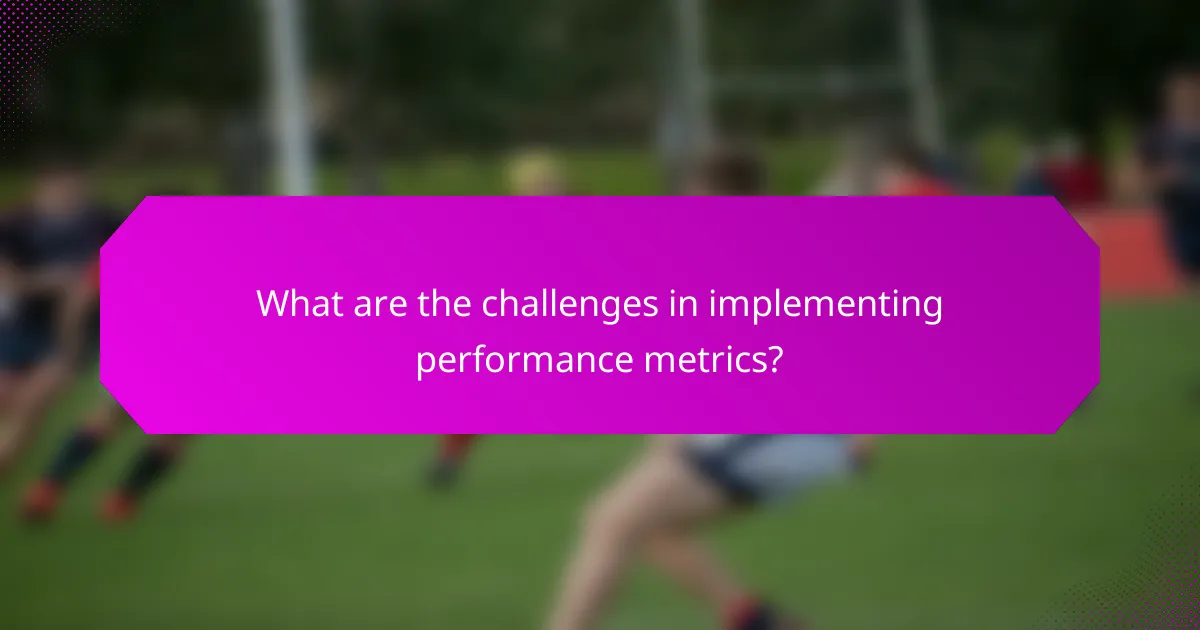 What are the challenges in implementing performance metrics?