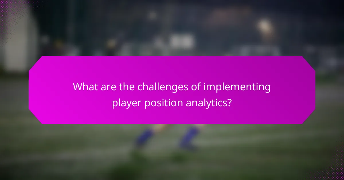 What are the challenges of implementing player position analytics?