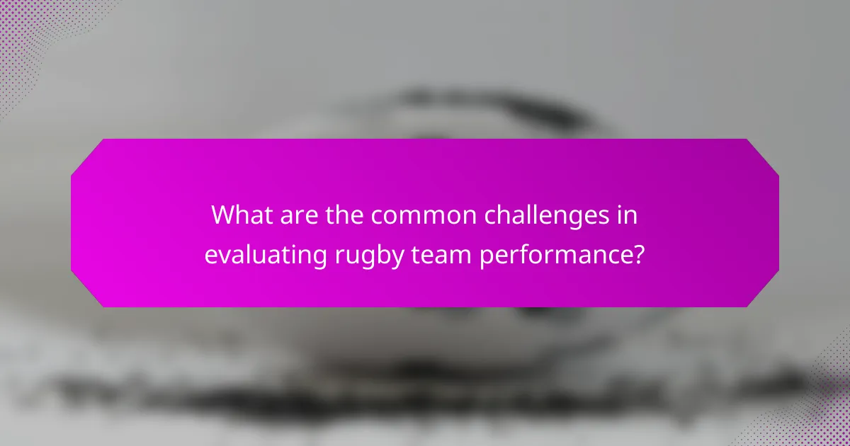 What are the common challenges in evaluating rugby team performance?