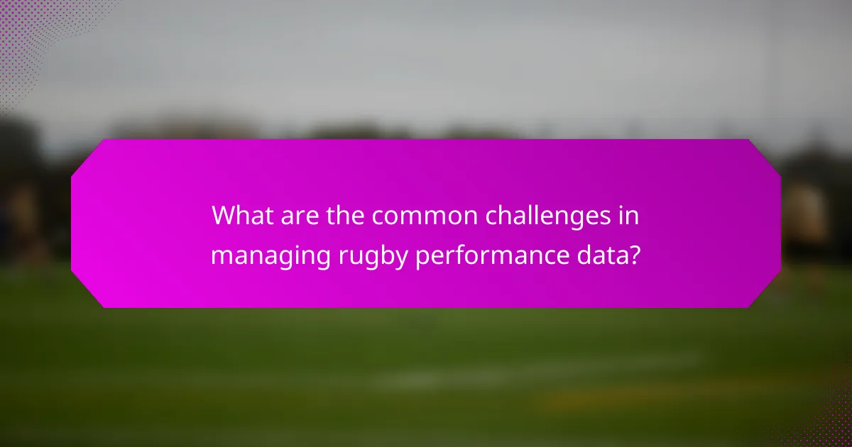 What are the common challenges in managing rugby performance data?