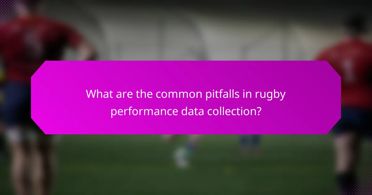 What are the common pitfalls in rugby performance data collection?