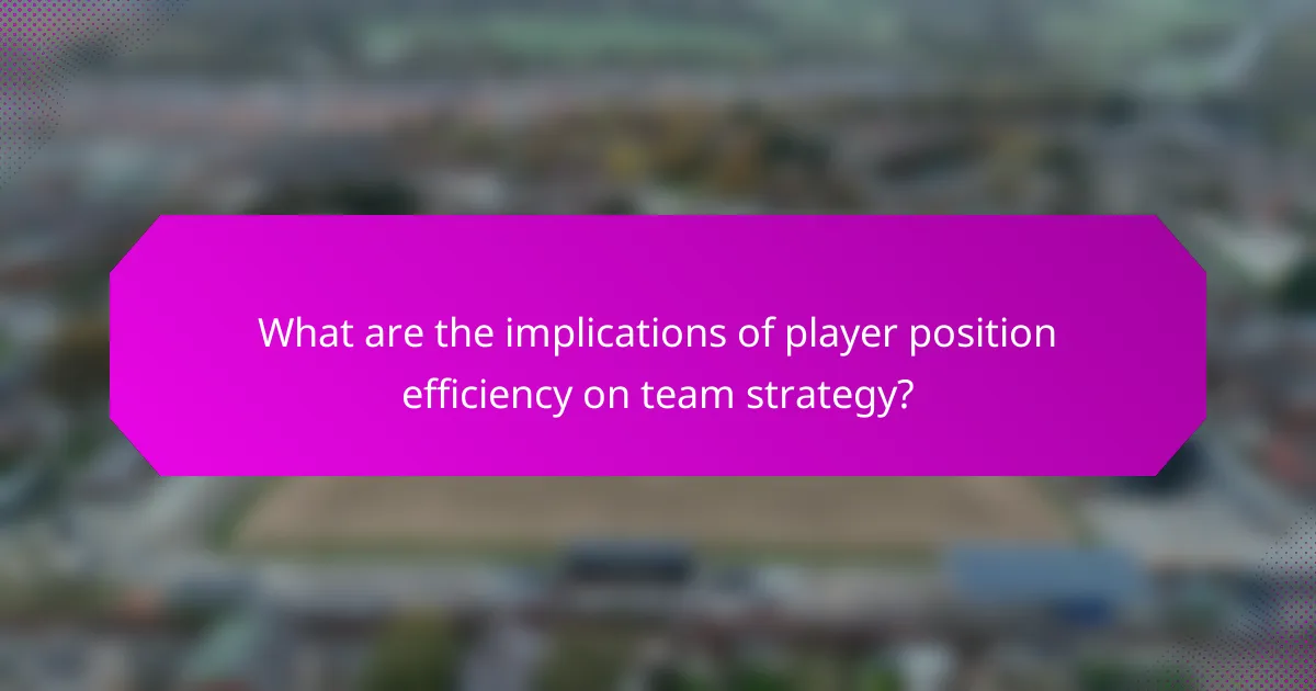 What are the implications of player position efficiency on team strategy?