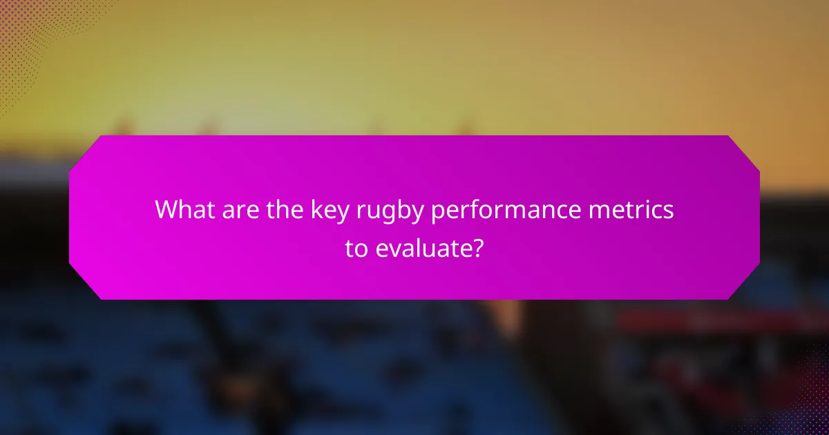 What are the key rugby performance metrics to evaluate?