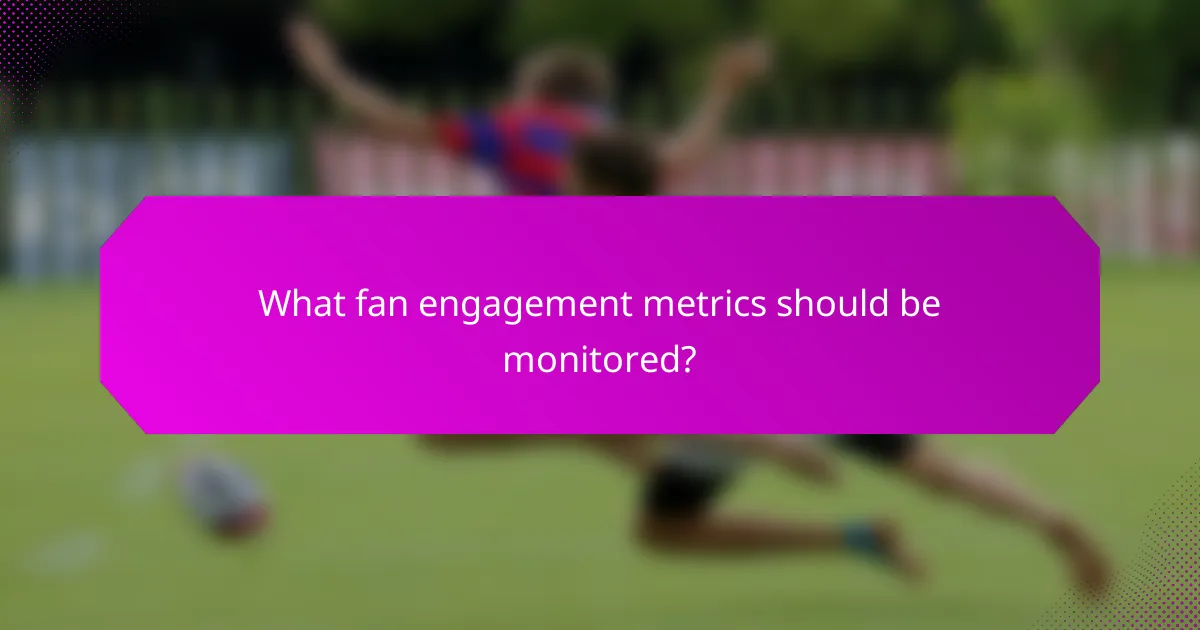 What fan engagement metrics should be monitored?