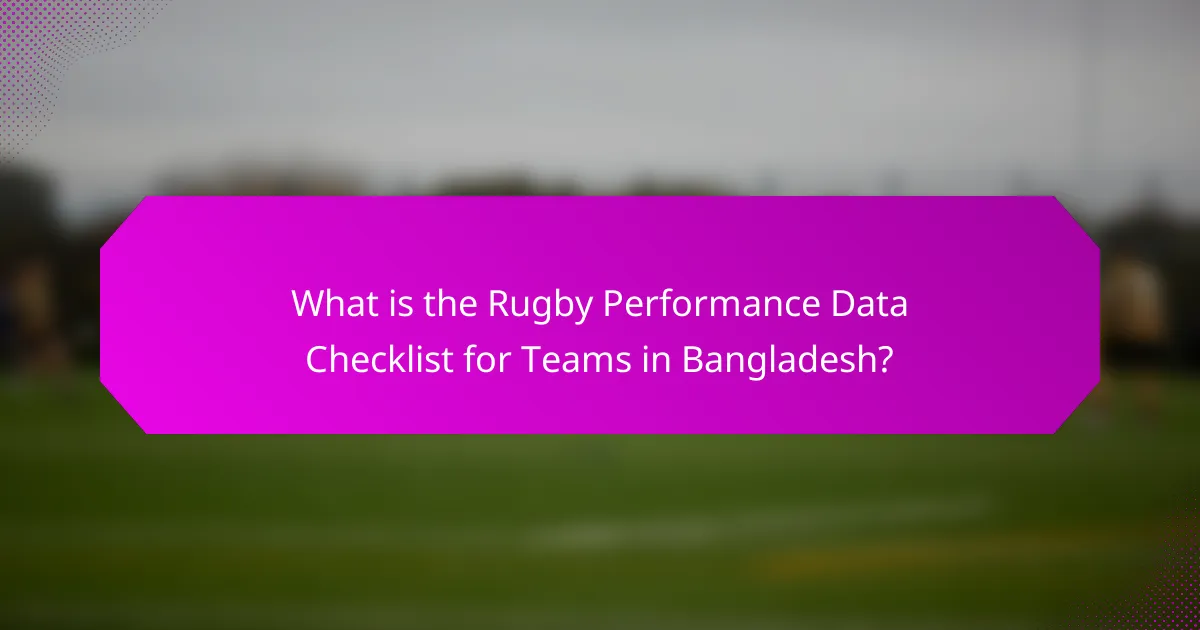 What is the Rugby Performance Data Checklist for Teams in Bangladesh?