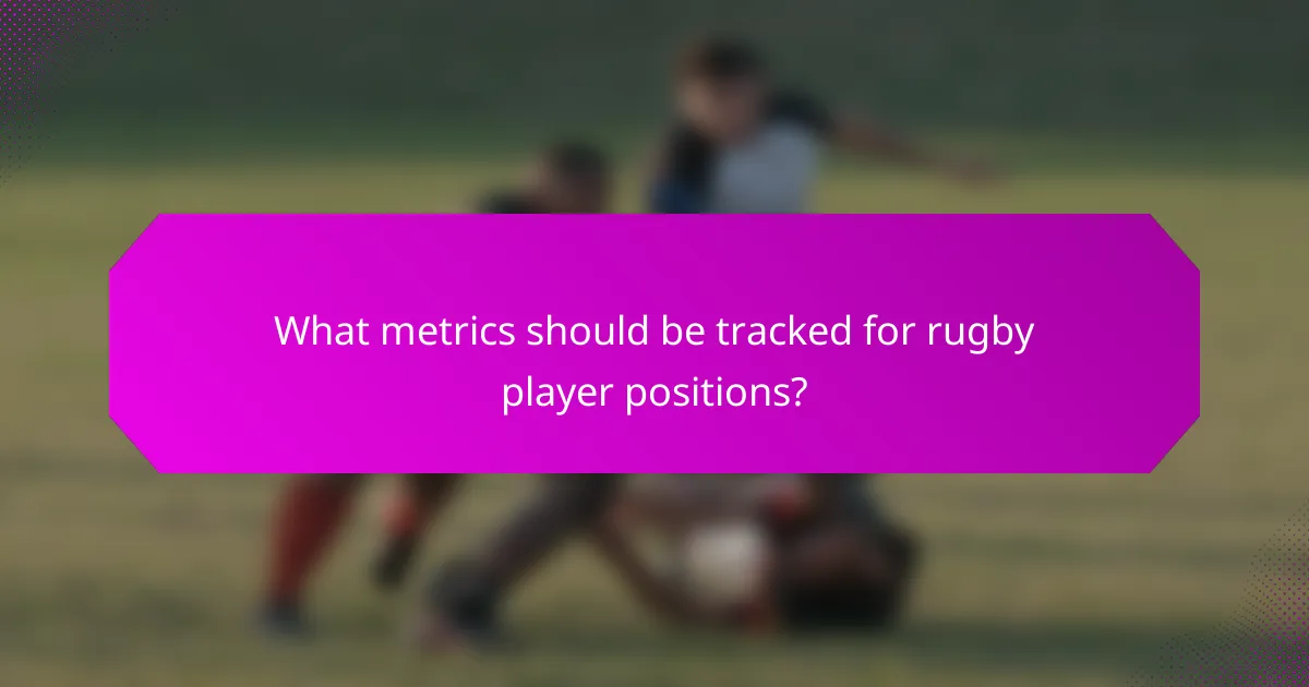 What metrics should be tracked for rugby player positions?