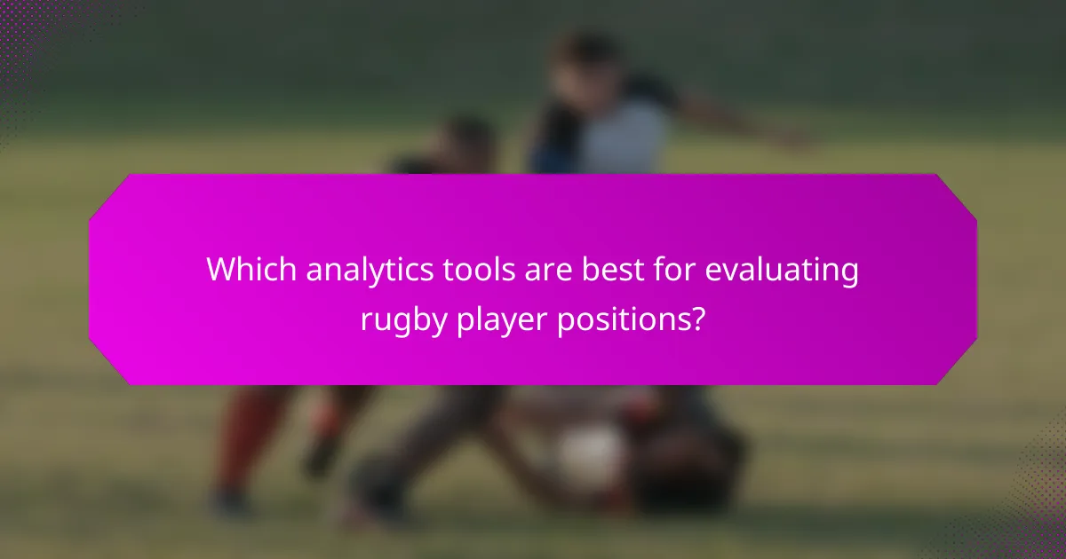 Which analytics tools are best for evaluating rugby player positions?