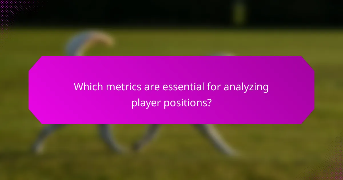 Which metrics are essential for analyzing player positions?