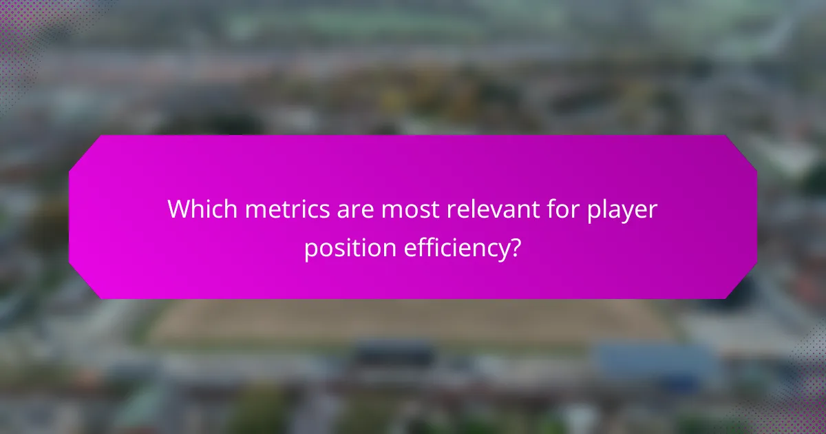 Which metrics are most relevant for player position efficiency?